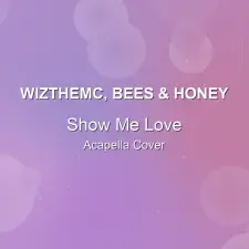 Show Me Love - WizTheMc, bees & honey - Acapella Cover