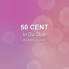 In Da Club - 50 Cent - Acapella Cover