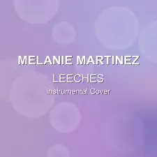 LEECHES - Melanie Martinez - Instrumental Cover