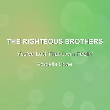You've Lost That Lovin Feelin' - The Righteous Brothers - Acapella Cover