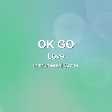 Love - Ok Go - Instrumental Cover