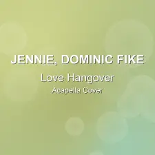 Love Hangover - JENNIE, Dominic Fike - Acapella Cover