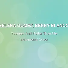 Younger And Hotter Than Me - Selena Gomez, Benny Blanco - Instrumental Cover