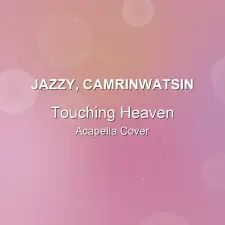 Touching Heaven - Jazzy, CamrinWatsin - Acapella Cover