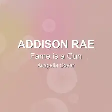 Fame is a Gun - Addison Rae - Acapella Cover