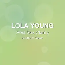 Post Sex Clarity - Lola Young - Acapella Cover