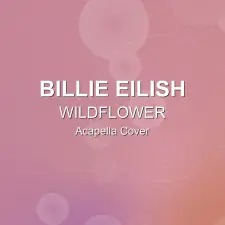 WILDFLOWER - Billie Eilish - Acapella Cover