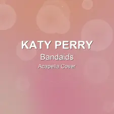 Bandaids - Katy Perry - Acapella Cover