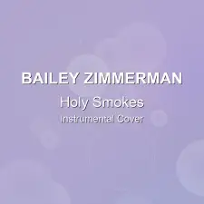 Holy Smokes - Bailey Zimmerman - Instrumental Cover