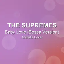 Baby Love (Bossa Version) - The Supremes - Acapella Cover