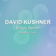Empty Bench - David Kushner - Acapella Cover