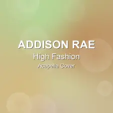 High Fashion - Addison Rae - Acapella Cover