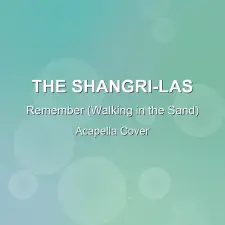 Remember (Walking in the Sand) - The Shangri-Las - Acapella Cover