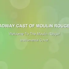 Welcome To The Moulin Rouge! - Original Broadway Cast Of Moulin Rouge! The Musical - Instrumental Cover