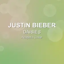 DAISIES - Justin Bieber - Acapella Cover