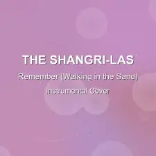 Remember (Walking in the Sand) - The Shangri-Las - Instrumental Cover