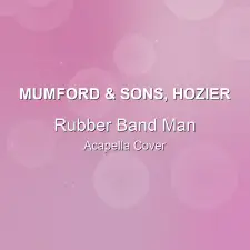 Rubber Band Man - Mumford & Sons, Hozier - Acapella Cover