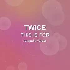THIS IS FOR - TWICE - Acapella Cover
