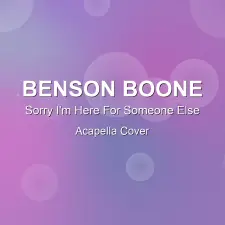 Sorry I'm Here For Someone Else - Benson Boone - Acapella Cover