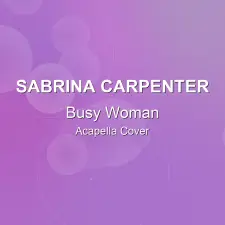 Busy Woman - Sabrina Carpenter - Acapella Cover