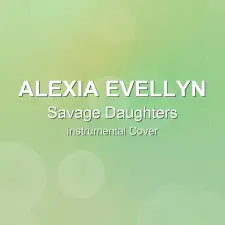Savage Daughters - Alexia Evellyn - Instrumental Cover