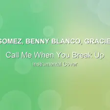 Call Me When You Break Up - Selena Gomez, benny blanco, Gracie Abrams - Instrumental Cover