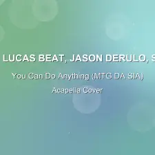 You Can Do Anything (MTG DA SIA) - DJ Lucas Beat, Jason Derulo, Sia - Acapella Cover