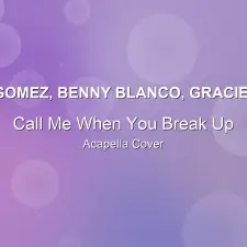 Call Me When You Break Up - Selena Gomez, benny blanco, Gracie Abrams - Acapella Cover