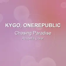 Chasing Paradise - Kygo, OneRepublic - Acapella Cover