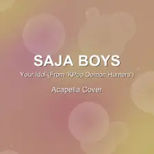 Your Idol (From 'KPop Demon Hunters') - Saja Boys - Acapella Cover