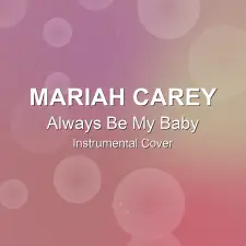 Always Be My Baby - Mariah Carey - Instrumental Cover