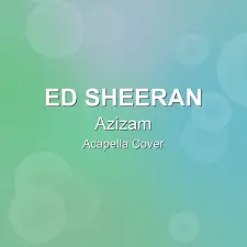 Azizam - Ed Sheeran - Acapella Cover