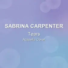 Tears - Sabrina Carpenter - Acapella Cover