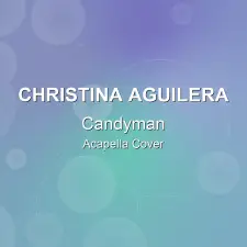 Candyman - Christina Aguilera - Acapella Cover