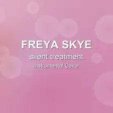 silent treatment - Freya Skye - Instrumental Cover