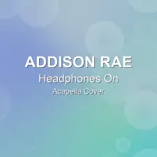 Headphones On - Addison Rae - Acapella Cover