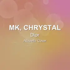 Dior - MK, Chrystal - Acapella Cover