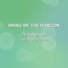 Wonderwall - Bring Me The Horizon - Instrumental Cover