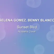 Sunset Blvd - Selena Gomez, benny blanco - Acapella Cover
