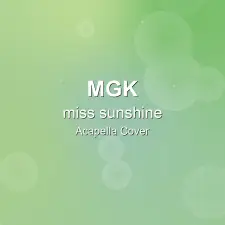 miss sunshine - mgk - Acapella Cover