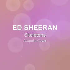 Skeletons - Ed Sheeran - Acapella Cover