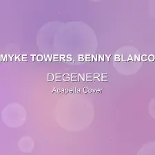 DEGENERE - Myke Towers, benny blanco - Acapella Cover
