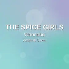 Wannabe - The Spice Girls - Acapella Cover