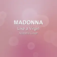 Like a Virgin - Madonna - Acapella Cover
