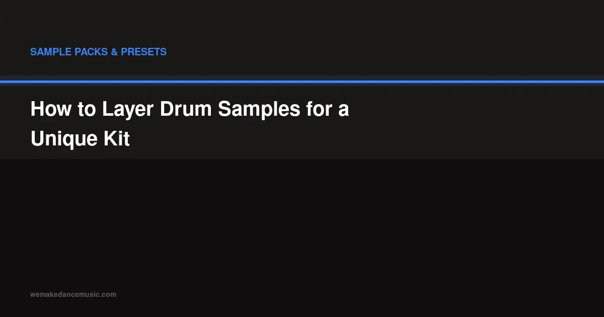 How to Layer Drum Samples for a Unique Kit