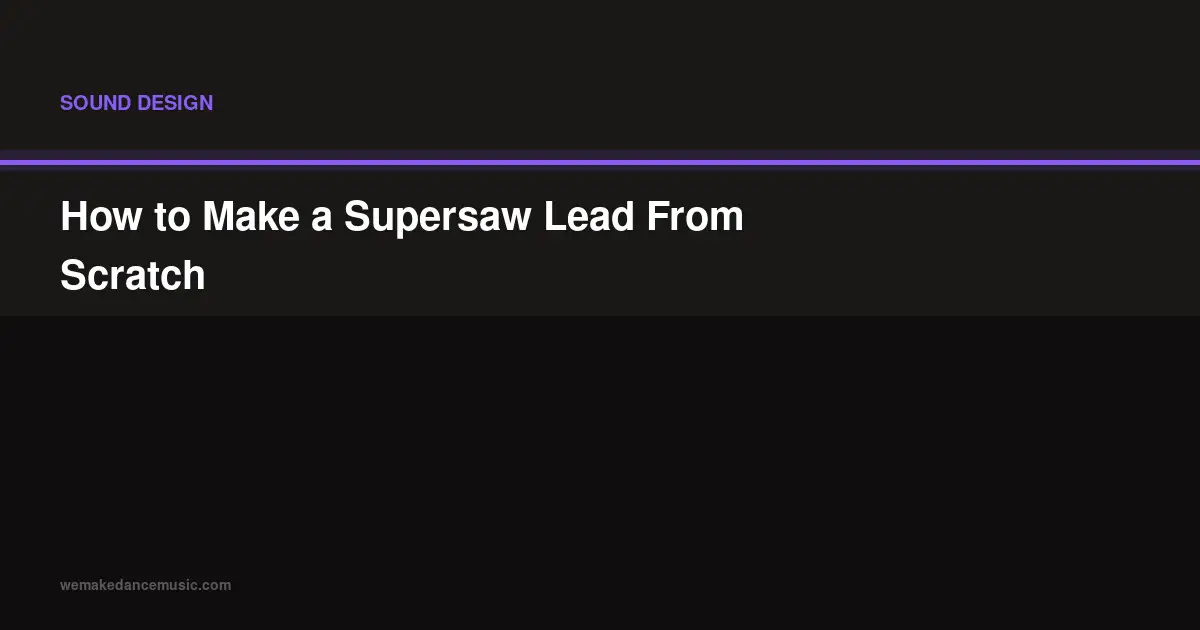 How to Make a Supersaw Lead From Scratch