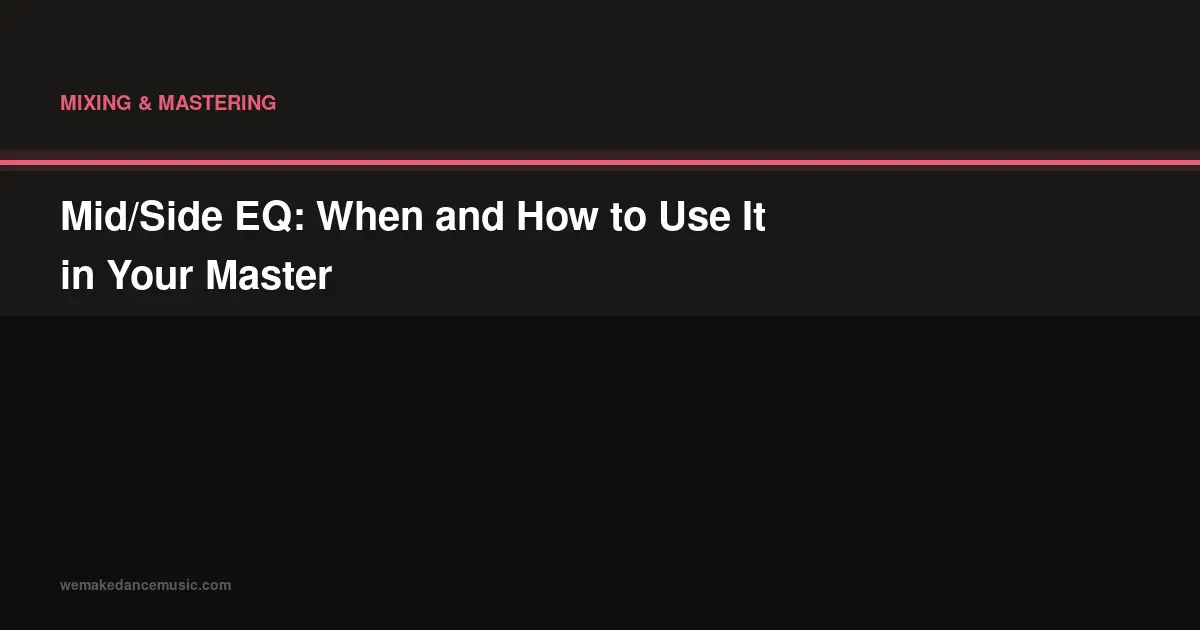 Mid/Side EQ: When and How to Use It in Your Master