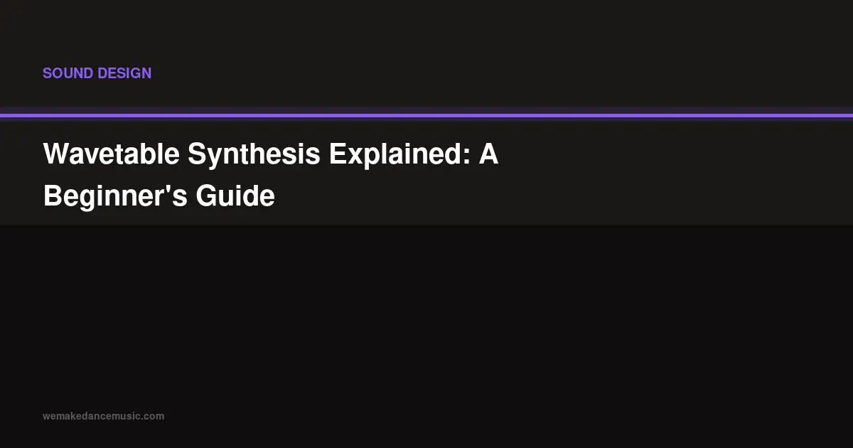 Wavetable Synthesis Explained: A Beginner's Guide