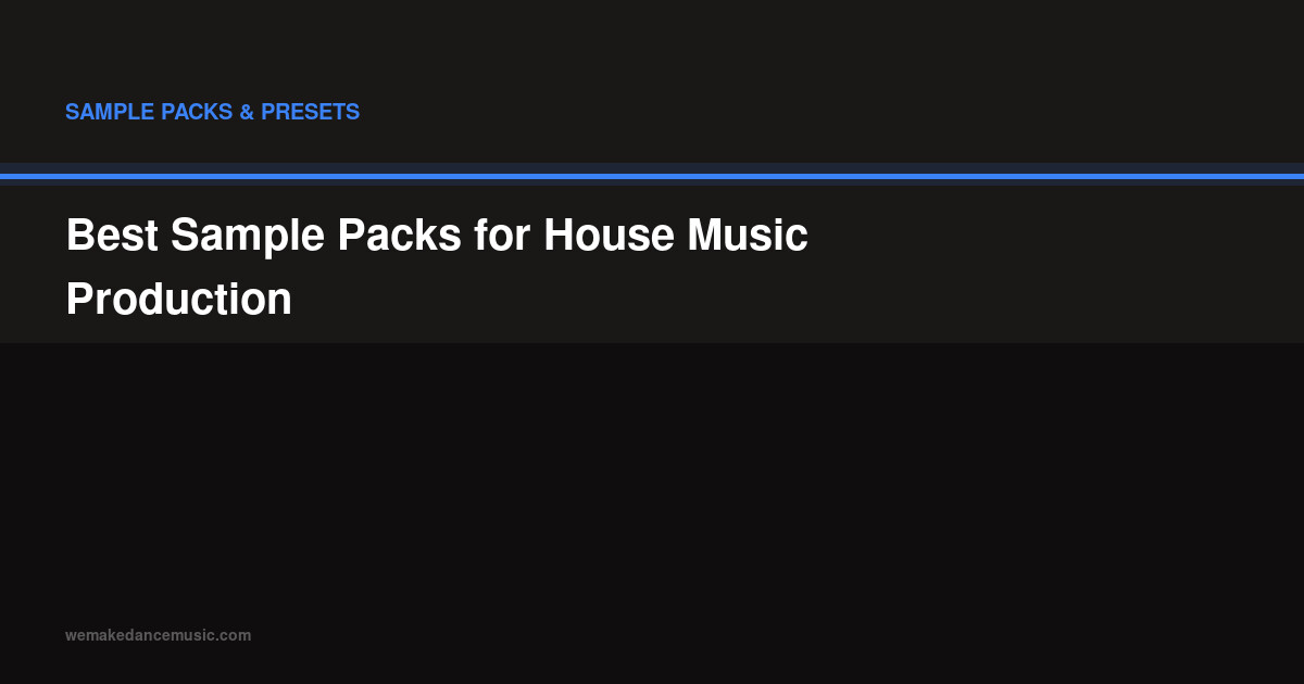 Best Sample Packs for House Music Production