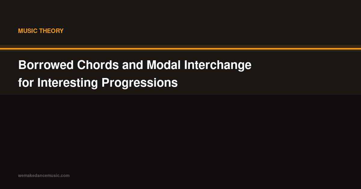 Borrowed Chords and Modal Interchange for Interesting Progressions